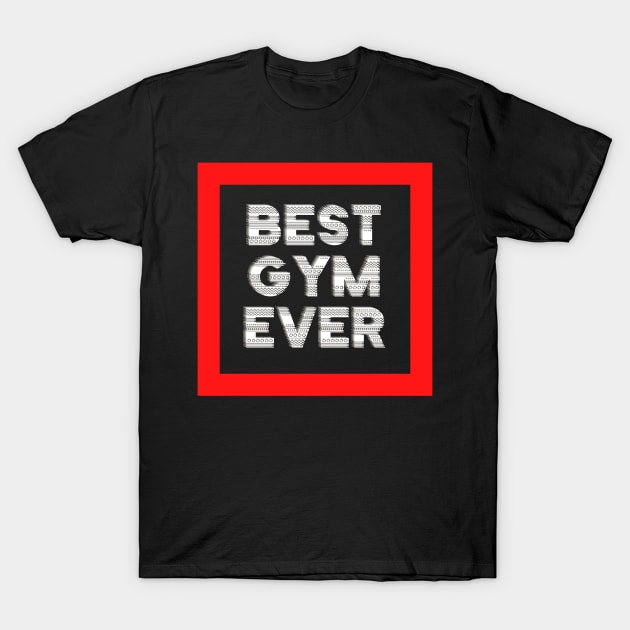 Best Gym Ever T-Shirt by ThaFunPlace